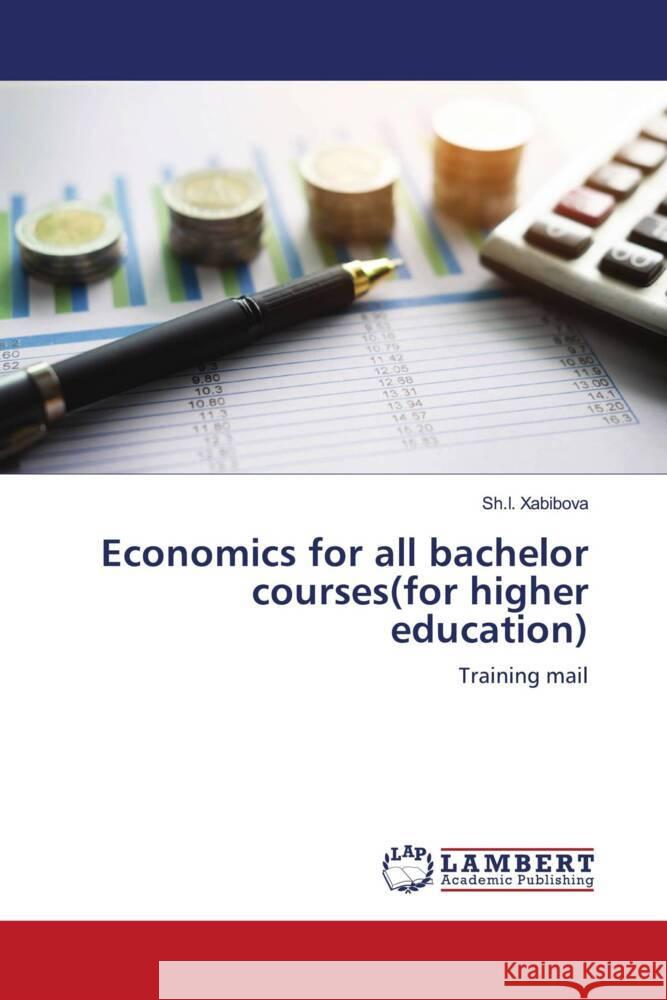 Economics for all bachelor courses(for higher education) Xabibova, Sh.I. 9786203855654 LAP Lambert Academic Publishing - książka