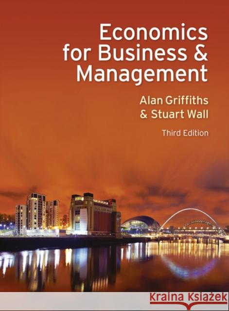 Economics for Business and Management Alan Griffiths, Stuart Wall 9780273735243 Pearson Education Limited - książka