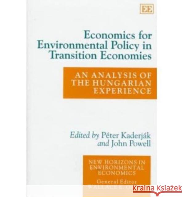 Economics for Environmental Policy in Transition Economies: An Analysis of the Hungarian Experience Péter Kaderják, John Powell 9781858985312 Edward Elgar Publishing Ltd - książka