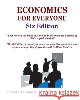 Economics For Everyone Six Edition Carmichael Ph. D., Richard E. 9781532836886 Createspace Independent Publishing Platform - książka