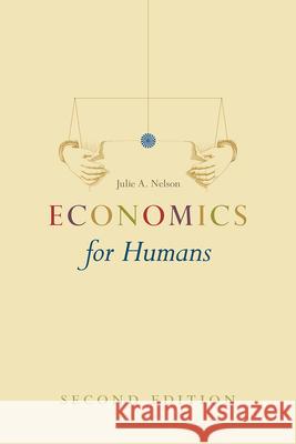 Economics for Humans, Second Edition Julie A. Nelson 9780226463803 University of Chicago Press - książka