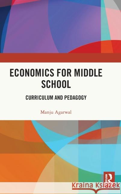 Economics for Middle School: Curriculum and Pedagogy Manju Agarwal 9780367706548 Routledge Chapman & Hall - książka