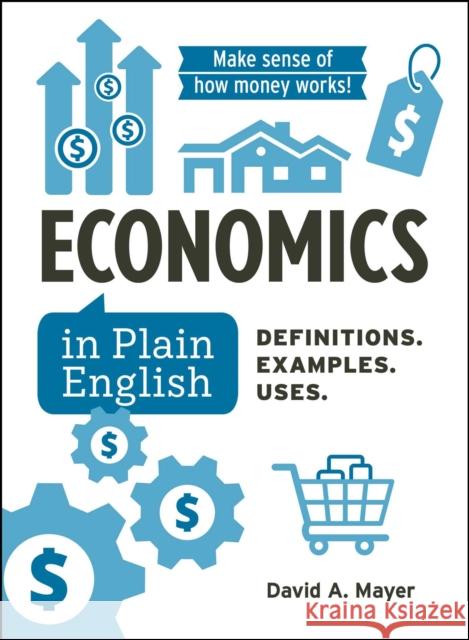 Economics in Plain English: Definitions. Examples. Uses. David A Mayer 9781507223901 Adams Media Corporation - książka