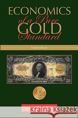 Economics of a Pure Gold Standard Mark Skousen 9781453753088 Createspace - książka