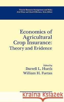 Economics of Agricultural Crop Insurance: Theory and Evidence Ariel Dinar Darrell L. Hueth William H. Furtan 9780792394358 Springer - książka