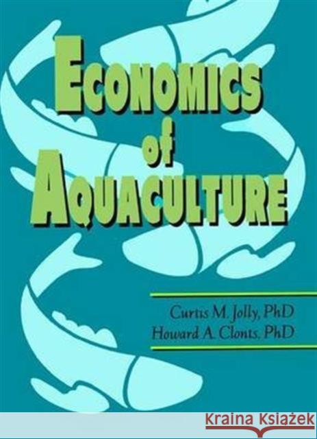 Economics of Aquaculture Curtis Jolly Howard Clonts 9781560220206 Haworth Press - książka