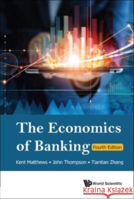 Economics of Banking, the (Fourth Edition) Kent Matthews John Thompson Tiantian Zhang 9789811275050 World Scientific Publishing Company - książka