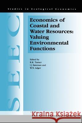 Economics of Coastal and Water Resources: Valuing Environmental Functions R. K. Turner I. J. Bateman W. N. Adger 9789048155354 Not Avail - książka