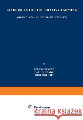 Economics of Cooperative Farming: Objectives and Optima in Hungary Fekete, Ferenc 9789401713818 Springer - książka