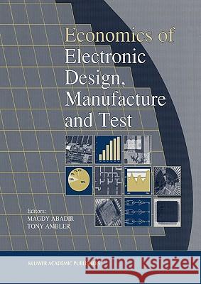 Economics of Electronic Design, Manufacture and Test M. Abadir T. Ambler 9781441951427 Springer - książka