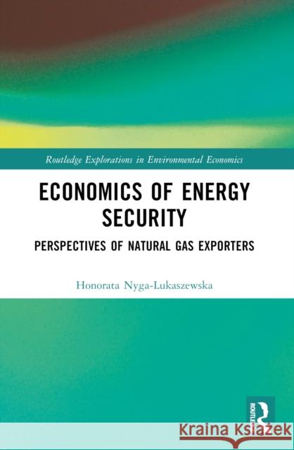 Economics of Energy Security: Perspectives of Natural Gas Exporters Honorata Nyga-Lukaszewska 9780367510619 Routledge - książka