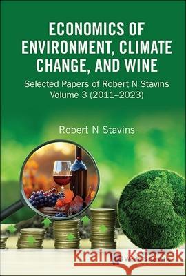 Economics of Environment, Climate Change, and Wine: Selected Papers of Robert N. Stavins, Volume 3 (2011-2023) Robert N. Stavins 9789811292408 World Scientific Publishing Company - książka