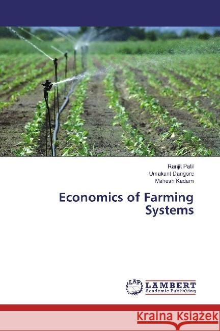 Economics of Farming Systems Patil, Ranjit; Dangore, Umakant; Kadam, Mahesh 9783330320031 LAP Lambert Academic Publishing - książka