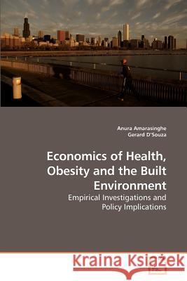 Economics of Health, Obesity and the Built Environment Anura Amarasinghe Gerard D'Souza 9783639219913 VDM Verlag - książka