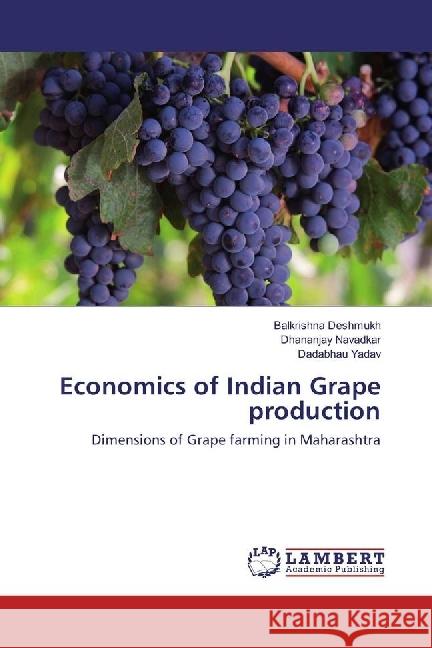 Economics of Indian Grape production : Dimensions of Grape farming in Maharashtra Deshmukh, Balkrishna; Navadkar, Dhananjay; Yadav, Dadabhau 9783330031975 LAP Lambert Academic Publishing - książka