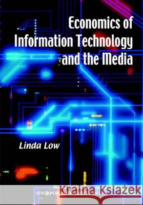 Economics of Information Technology and the Media Linda Low 9789810238438 World Scientific Publishing Company - książka