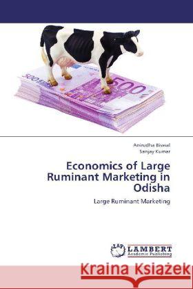 Economics of Large Ruminant Marketing in Odisha : Large Ruminant Marketing Biswal, Anirudha; Kumar, Sanjay 9783659173301 LAP Lambert Academic Publishing - książka