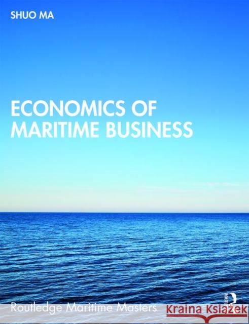 Economics of Maritime Business Shuo Ma 9781138999657 Routledge - książka