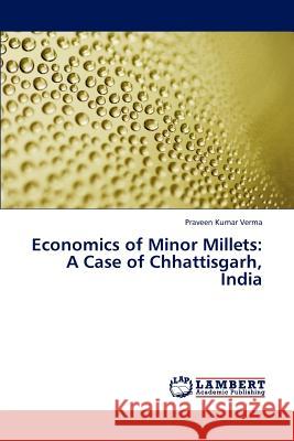 Economics of Minor Millets: A Case of Chhattisgarh, India Verma, Praveen Kumar 9783847340225 LAP Lambert Academic Publishing AG & Co KG - książka