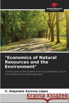 Economics of Natural Resources and the Environment V Alejandra Saravia López 9786204101088 Our Knowledge Publishing - książka