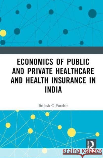 Economics of Public and Private Healthcare and Health Insurance in India Brijesh C. Purohit 9781032510279 Taylor & Francis Ltd - książka