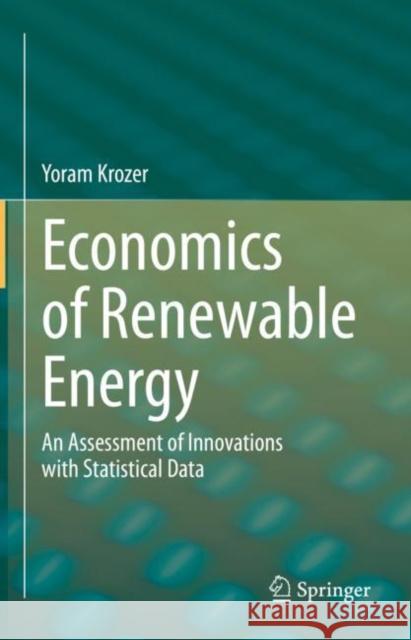 Economics of Renewable Energy: An Assessment of Innovations with Statistical Data Krozer, Yoram 9783030908034 Springer International Publishing - książka