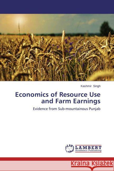 Economics of Resource Use and Farm Earnings : Evidence from Sub-mountainous Punjab Singh, Kashmir 9783659452185 LAP Lambert Academic Publishing - książka