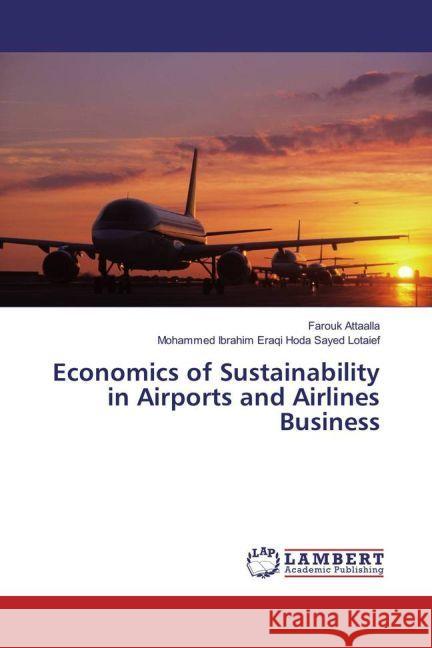 Economics of Sustainability in Airports and Airlines Business Attaalla, Farouk; Hoda Sayed Lotaief, Mohammed Ibrahim Eraqi 9783659920547 LAP Lambert Academic Publishing - książka