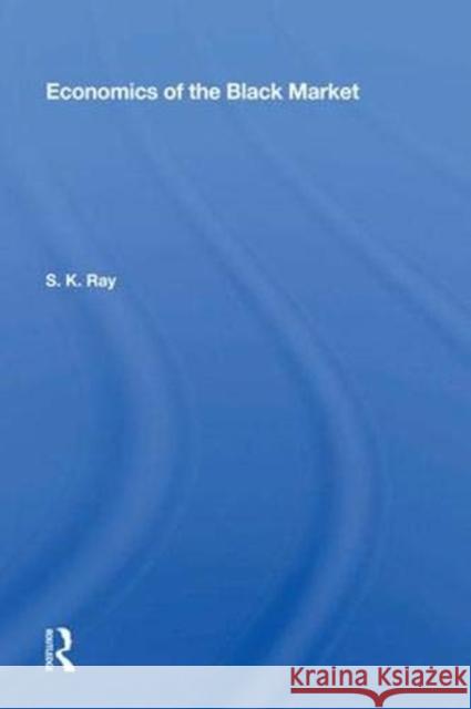 Economics of the Black Market S. K. Ray 9780367018634 Taylor and Francis - książka