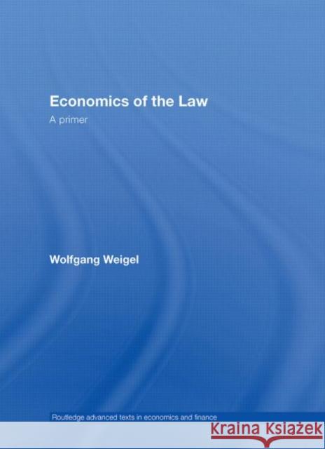 Economics of the Law : A Primer Wolfgang Weigel Wolfgang Weigel  9780415401043 Taylor & Francis - książka