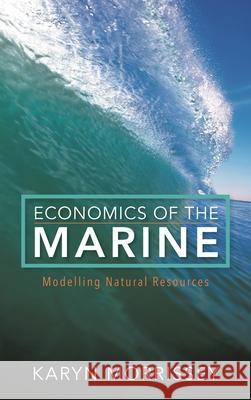 Economics of the Marine: Modelling Natural Resources Karyn Morrissey 9781783485581 Rowman & Littlefield International - książka