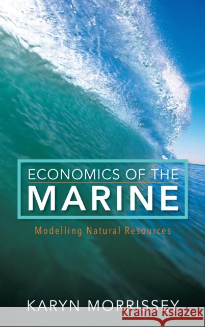 Economics of the Marine: Modelling Natural Resources Karyn Morrissey 9781783485598 Rowman & Littlefield International - książka