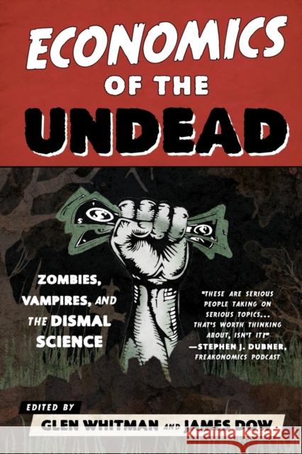 Economics of the Undead: Zombies, Vampires, and the Dismal Science Glen Whitman James Dow 9781442256668 Rowman & Littlefield Publishers - książka