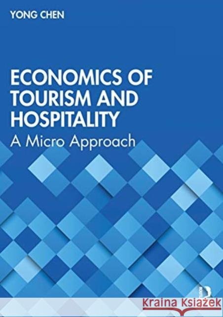 Economics of Tourism and Hospitality: A Micro Approach Yong Chen 9780367897352 Taylor & Francis Ltd - książka