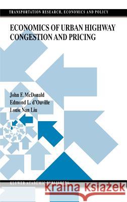 Economics of Urban Highway Congestion and Pricing John F. McDonald Edmond L. D'Ouville Louie Nan Liu 9780792386315 Kluwer Academic Publishers - książka