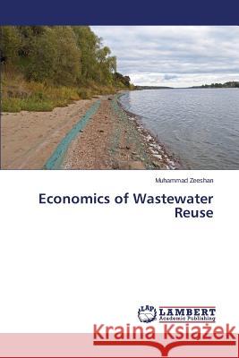 Economics of Wastewater Reuse Zeeshan Muhammad 9783659676024 LAP Lambert Academic Publishing - książka