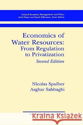 Economics of Water Resources: From Regulation to Privatization Nicolas Spulber Asghar Sabbaghi Asghar Sabbaghi 9780792380962 Kluwer Academic Publishers - książka