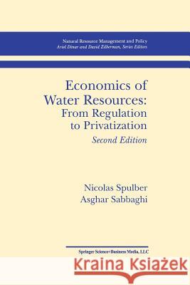 Economics of Water Resources: From Regulation to Privatization Nicolas Spulber Asghar Sabbaghi 9789401060394 Springer - książka