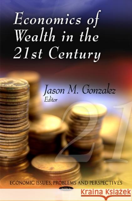 Economics of Wealth in the 21st Century Jason M Gonzalez 9781611228052 Nova Science Publishers Inc - książka