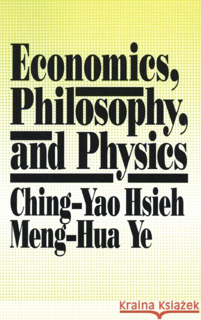 Economics, Philosophy and Physics Ching-Yao Hsieh 9780873327596 M.E. Sharpe - książka