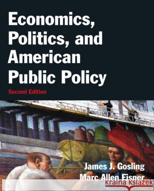 Economics, Politics, and American Public Policy James J. Gosling 9780765637697 M.E. Sharp Inc. - książka