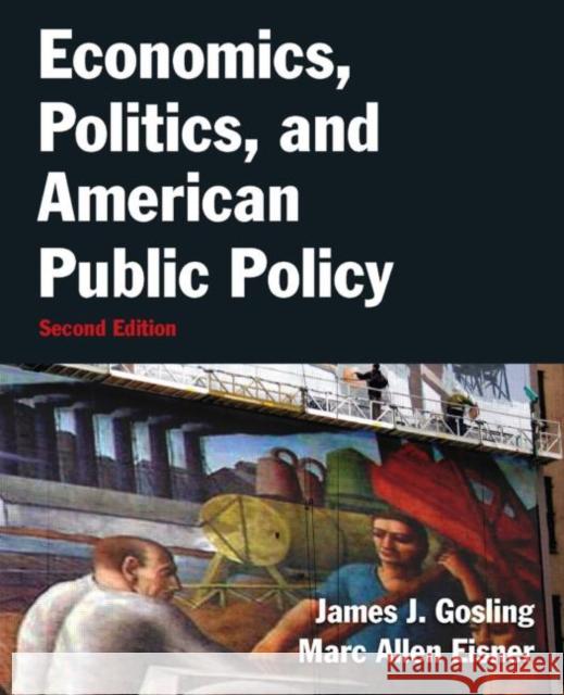 Economics, Politics, and American Public Policy James J. Gosling 9780765637703 M.E. Sharp Inc. - książka