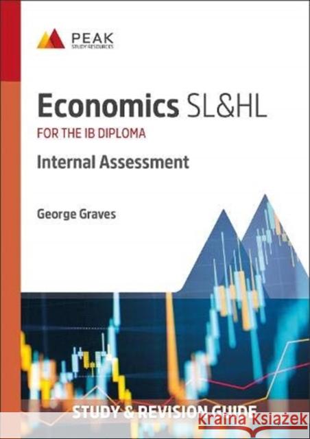 Economics SL&HL: Internal Assessment: Study & Revision Guide for the IB Diploma George Graves 9781913433352 Peak Study Resources Ltd - książka