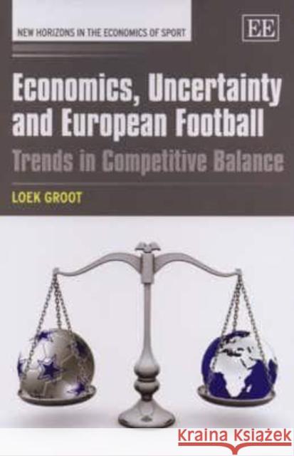 Economics, Uncertainty and European Football: Trends in Competitive Balance  9781847205919 Edward Elgar Publishing Ltd - książka