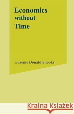 Economics Without Time: A Science Blind to the Forces of Historical Change Snooks, G. 9781349390502 Palgrave MacMillan - książka