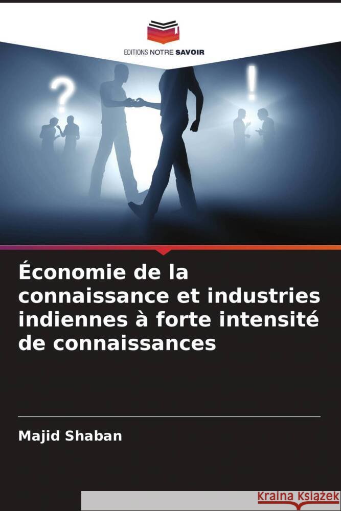 Économie de la connaissance et industries indiennes à forte intensité de connaissances Shaban, Majid 9786205539873 Editions Notre Savoir - książka