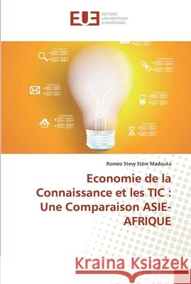 Economie de la Connaissance et les TIC: Une Comparaison ASIE-AFRIQUE Madouka, Roméo Stevy Stère 9786138485292 Éditions universitaires européennes - książka