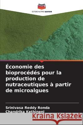 Economie des bioprocedes pour la production de nutraceutiques a partir de microalgues Srinivasa Reddy Ronda Chandrika Kethineni  9786204639888 International Book Market Service Ltd - książka