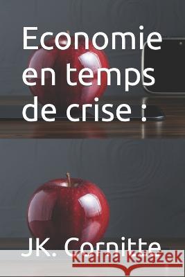 Economie en temps de crise Jk Cornitte   9798852299505 Independently Published - książka