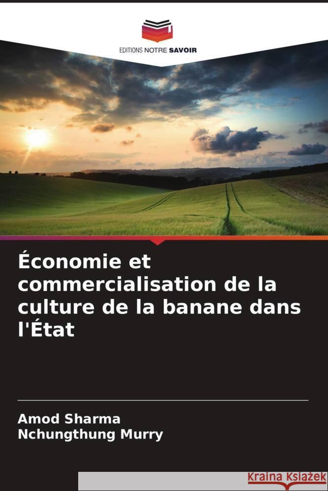 Economie et commercialisation de la culture de la banane dans l'Etat Amod Sharma Nchungthung Murry  9786206253433 Editions Notre Savoir - książka